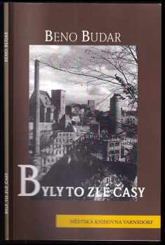 Beno Budar: Byly to zlé časy