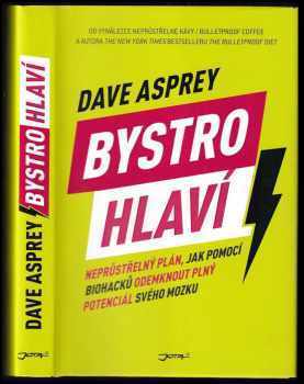 Dave Asprey: Bystrohlaví : neprůstřelný plán, jak pomocí biohacků odemknout plný potenciál svého mozku
