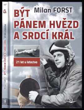 Milan Forst: Být pánem hvězd a srdcí král - jedenadvacet let u letectva