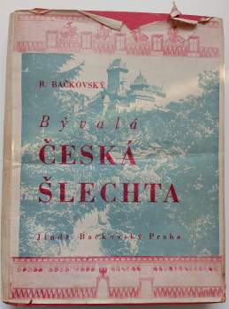 Bývalá česká šlechta předbělohorská i pobělohorská na svých sídlech v Čechách a na Moravě a ve svých znacích : [Díl 1]