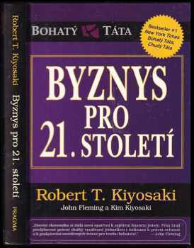 Byznys pro 21. století - Robert T Kiyosaki, Kim Kiyosaki, John Fleming (2011, Pragma) - ID: 1553937