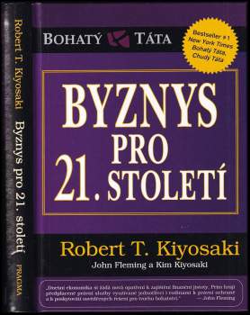 Byznys pro 21. století - Robert T Kiyosaki, Kim Kiyosaki, John Fleming (2011, Pragma) - ID: 760008