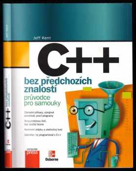 Jeffrey A Kent: C++ bez předchozích znalostí