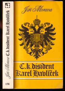 C. k. disident Karel Havlíček : První velký životopis po sto letech - Jiří Morava (1986, Sixty-Eight Publishers) - ID: 295942