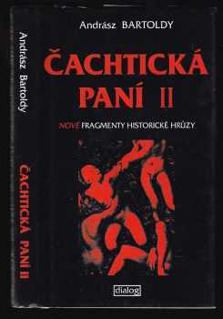 Andrász Bártoldy: Čachtická paní II - nové fragmenty historické hrůzy