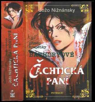 Čachtická paní : příběh hraběnky Báthoryové - Jozef Nižnánsky (2007, Petrklíč) - ID: 1369961