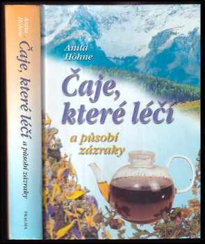 Anita Höhne: Čaje, které léčí a působí zázraky