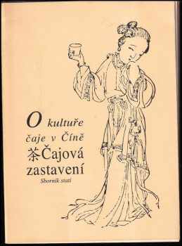 Čajová zastavení : o kultuře čaje v Číně : sborník statí (1998, Česko-čínská společnost) - ID: 594522