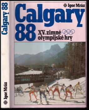 Calgary 88 : XV. zimné olympijské hry - Igor Mráz (1989, Šport) - ID: 670459