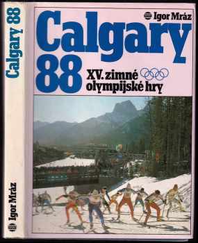 Calgary 88 : XV. zimné olympijské hry - Igor Mráz (1989, Šport) - ID: 722778