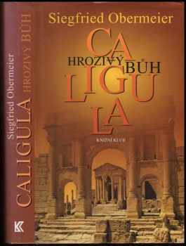 Caligula - hrozivý bůh - Siegfried Obermeier (2003, Knižní klub) - ID: 853329