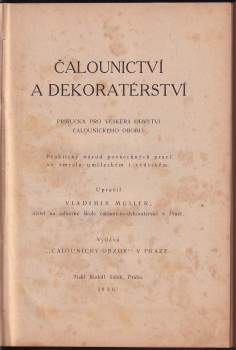 Vladimír Müller: Čalounictví a dekoratérství: příručka pro veškerá odvětví čalounického oboru : praktický návod povšechných prací ve smyslu uměleckém i vědeckém