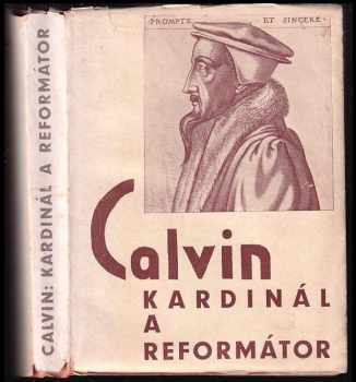 Jan Kalvín: Calvin kardinál a reformátor