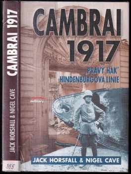 Cambrai 1917 : "Pravý hák" Hindenburgova linie - Jack Horsfall, Nigel Cave (2002, Jota) - ID: 688792