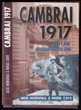 Cambrai 1917 : "Pravý hák" Hindenburgova linie - Jack Horsfall, Nigel Cave (2002, Jota) - ID: 534395