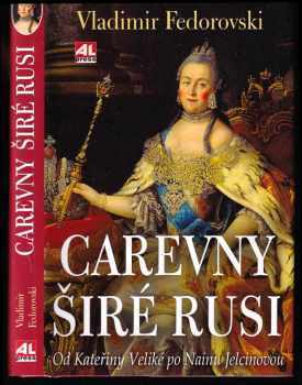 Vladimir Fédorovski: Carevny širé Rusi - od Kateřiny Veliké po Nainu Jelcinovou