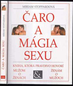 Čaro a mágia sexu : kniha, která vypovídá pravdivě mužům o ženách a ženám o mužích - Miriam Stoppard (1993, Neografia) - ID: 425592