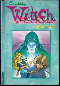Čarodějky Witch : Will, Irma, Taranee, Cornelia, Hay Lin : komiks 7-12
