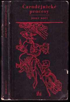 Josef Kočí: Čarodějnické procesy : z dějin inkvizice a čarodějnických procesů v českých zemích v 16. a 18. století