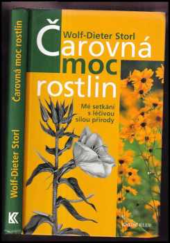 Wolf-Dieter Storl: Čarovná moc rostlin : mé setkání s léčivou silou přírody