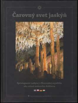 Ladislav Kaboš: Čarovný svet jaskýň - sprístupnené jaskyně v Slovenskej republike ako súčasť svetového dedičstva