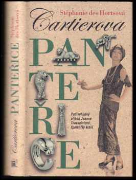 Stéphanie Des Horts: Cartierova panteřice : podivuhodný příběh Jeanne Toussaintové, šperkařky králů