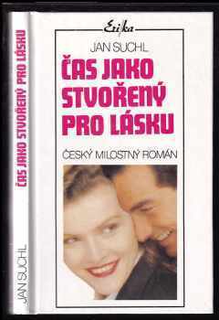 Čas jako stvořený pro lásku : český milostný román - Jan Suchl (1995, Erika) - ID: 397789