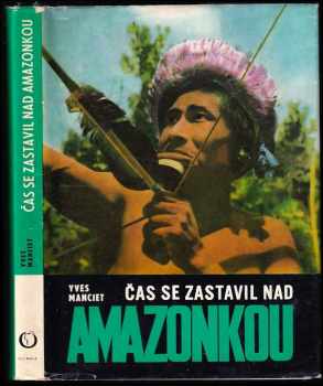 Yves Manciet: Čas se zastavil nad Amazonkou