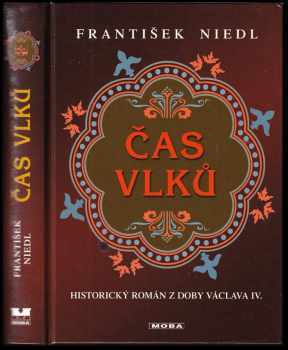 Čas vlků : [historický román z doby Václava IV.] - František Niedl (2008, MOBA) - ID: 1191412