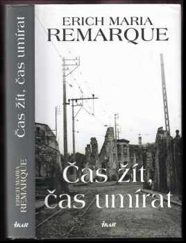 Čas žít, čas umírat - Erich Maria Remarque (2006, Ikar) - ID: 1053303