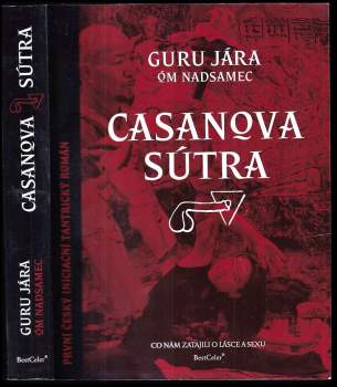 Jára Dobeš: Casanova Sútra, aneb, Co nám zatajili o lásce a sexu