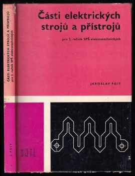 Jaroslav Foit: Části elektrických strojů a přístrojů pro 2 ročník SPŠ elektrotechnických.