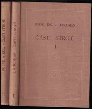 Části strojů - celost. vysokoškolská učebnice. Díl 1, Spojování částí strojů a spojovací části + Díl 2, Převody a převoová ústrojí - Josef Kochman, Alfred Bolek, Josef Píč, Zdeněk Klepš, František Kysela, Josef Kochman, Alfred Bolek, Zdeněk Klepš, Miroslav Šejvl, Alfred Bolek, Josef Kochman, Zdeněk Klepš, Josef Píč, František Kysela (1956, ČSAV) - ID: 640703