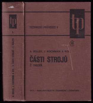 Části strojů : Sv. 2 - 2.svazek - Josef Kochman, Alfred Bolek (1990, Státní nakladatelství technické literatury) - ID: 740893