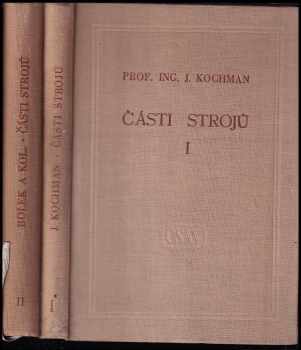 Části strojů - celost. vysokoškolská učebnice. Díl 1, Spojování částí strojů a spojovací části + Díl 2, Převody a převoová ústrojí