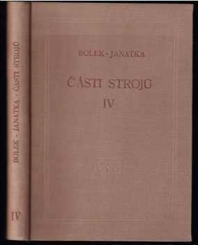 Části strojů IV - Části pístových strojů : Díl 4 - Celostátní vysokošk. učebnice - Alfred Bolek, Jaroslav Janatka (1956, ČSAV) - ID: 253892