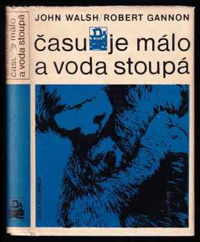 Času je málo a voda stoupá - John Walsh, Robert I Gannon (1970, Mladá fronta) - ID: 101067