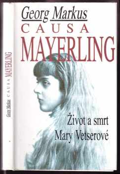 Causa Mayerling : život a smrt Mary Vetserové s novými poznatky a expertizami po vyloupení hrobu - Georg Markus (1994, Naše vojsko) - ID: 735983