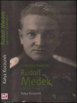 Čechoslovakista Rudolf Medek : politický životopis - Katya Kocourek (2011, Mladá fronta) - ID: 1469146