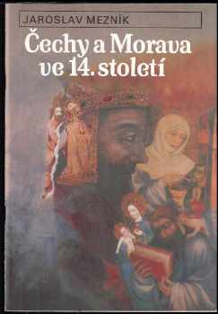 Jaroslav Mezník: Čechy a Morava ve 14. století