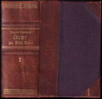 Ernest Denis: Čechy po Bílé Hoře - Prvního dílu knihy 1. - 3.