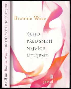 Bronnie Ware: Čeho před smrtí nejvíce litujeme