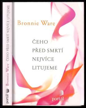 Bronnie Ware: Čeho před smrtí nejvíce litujeme