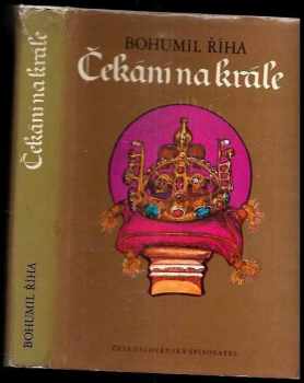 Čekání na krále : 2. díl trilogie - druhý díl trilogie - Bohumil Říha (1983, Československý spisovatel) - ID: 440494