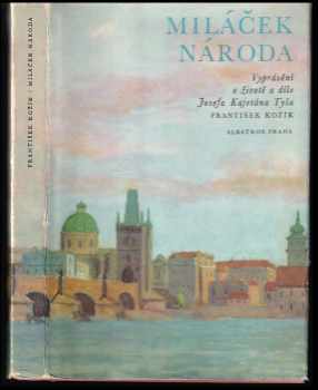 Miláček národa : vyprávění o životě a díle Josefa Kajetána Tyla - František Kožík (1975, Albatros) - ID: 61347