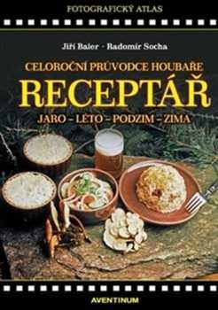 Celoroční průvodce houbaře, aneb, Na houby od jara do zimy