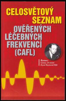 Royal Raymond Rife: Celosvětový seznam ověřených léčebných frekvencí (CAFL)