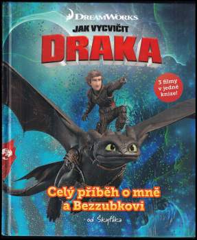 Škyťák Strašný: Celý příběh o mně a Bezzubkovi