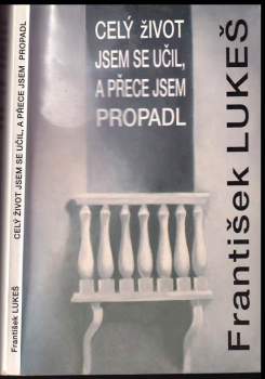 František Lukeš: Celý život jsem se učil a přece jsem propadl