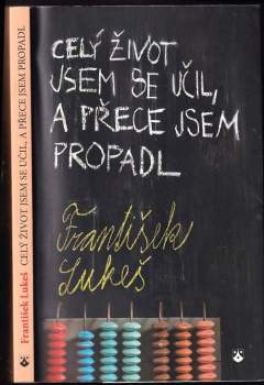 Celý život jsem se učil, a přece jsem propadl